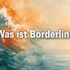 Borderline-Persönlichkeitsstörung verstehen – Gefühle zwischen Intensität und innerer Stille